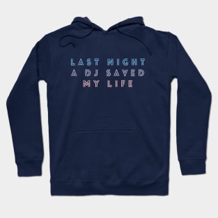 Last night a DJ saved my life Hoodie